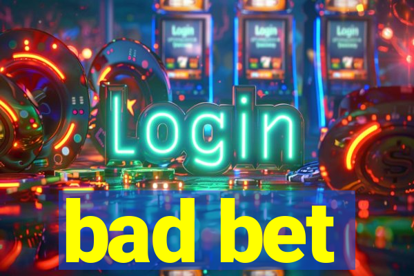 bad bet